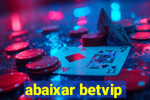 abaixar betvip